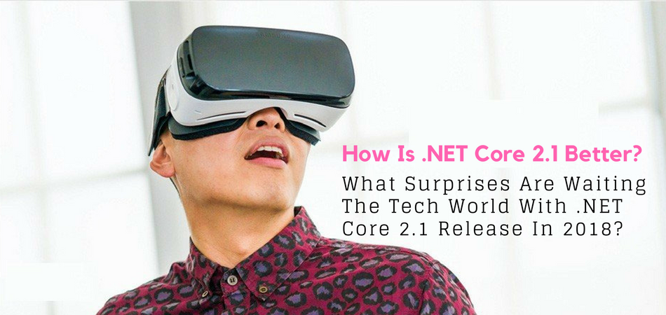 NET Core 2.1 Release: Feature To Expect in 2018